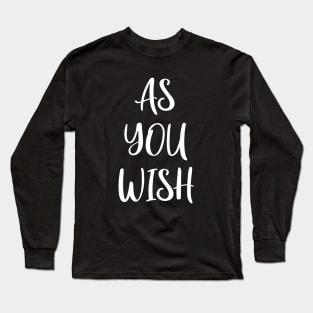 As You Wish Long Sleeve T-Shirt